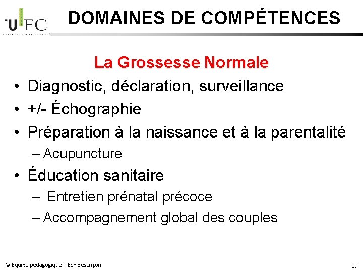 DOMAINES DE COMPÉTENCES La Grossesse Normale • Diagnostic, déclaration, surveillance • +/- Échographie • DOMAINES DE COMPÉTENCES La Grossesse Normale • Diagnostic, déclaration, surveillance • +/- Échographie •