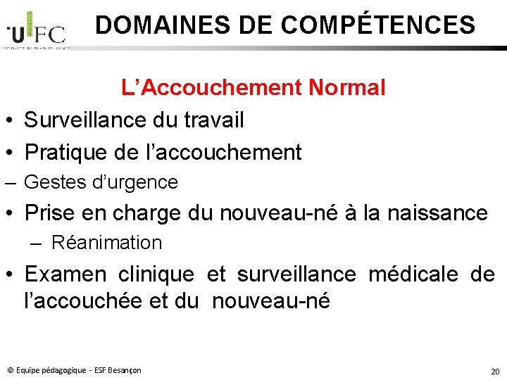 DOMAINES DE COMPÉTENCES L’Accouchement Normal • Surveillance du travail • Pratique de l’accouchement – DOMAINES DE COMPÉTENCES L’Accouchement Normal • Surveillance du travail • Pratique de l’accouchement –