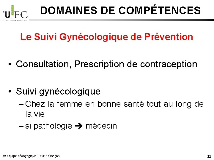 DOMAINES DE COMPÉTENCES Le Suivi Gynécologique de Prévention • Consultation, Prescription de contraception • DOMAINES DE COMPÉTENCES Le Suivi Gynécologique de Prévention • Consultation, Prescription de contraception •