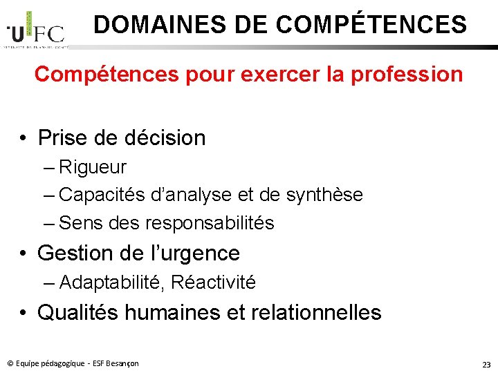 DOMAINES DE COMPÉTENCES Compétences pour exercer la profession • Prise de décision – Rigueur DOMAINES DE COMPÉTENCES Compétences pour exercer la profession • Prise de décision – Rigueur