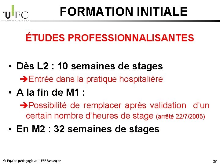 FORMATION INITIALE ÉTUDES PROFESSIONNALISANTES • Dès L 2 : 10 semaines de stages Entrée FORMATION INITIALE ÉTUDES PROFESSIONNALISANTES • Dès L 2 : 10 semaines de stages Entrée