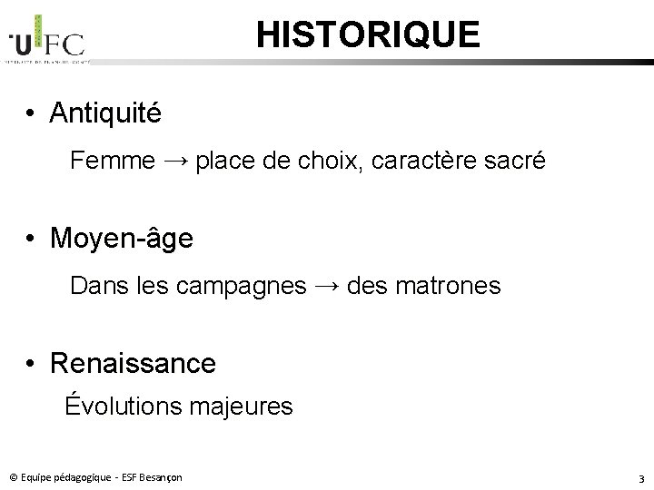 HISTORIQUE • Antiquité Femme → place de choix, caractère sacré • Moyen-âge Dans les HISTORIQUE • Antiquité Femme → place de choix, caractère sacré • Moyen-âge Dans les