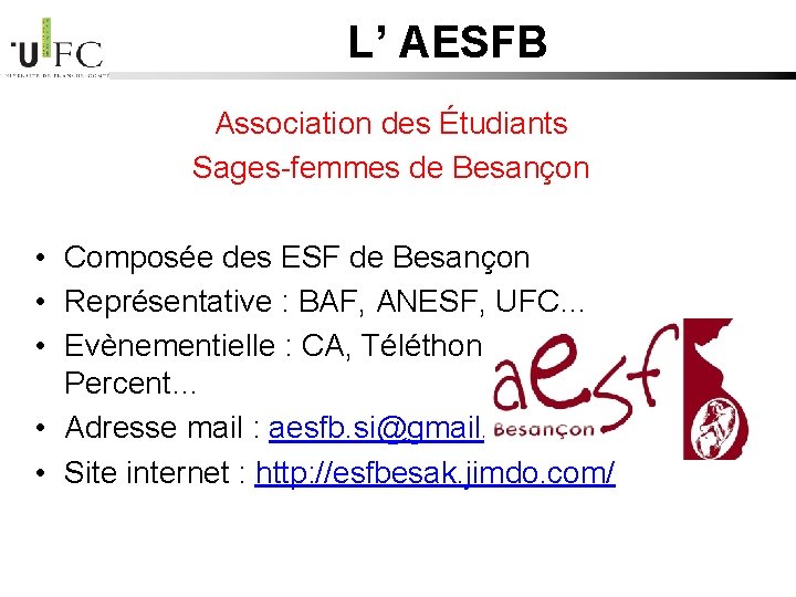 L’ AESFB Association des Étudiants Sages-femmes de Besançon • Composée des ESF de Besançon L’ AESFB Association des Étudiants Sages-femmes de Besançon • Composée des ESF de Besançon