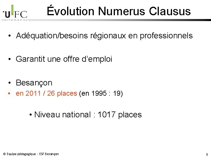 Évolution Numerus Clausus • Adéquation/besoins régionaux en professionnels • Garantit une offre d’emploi • Évolution Numerus Clausus • Adéquation/besoins régionaux en professionnels • Garantit une offre d’emploi •