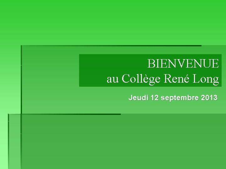 BIENVENUE au Collège René Long Jeudi 12 septembre 2013 