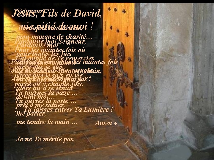 Seigneur, Jésus, Fils de David, aie pitié moi ! Pardonne made lâcheté, mon manque