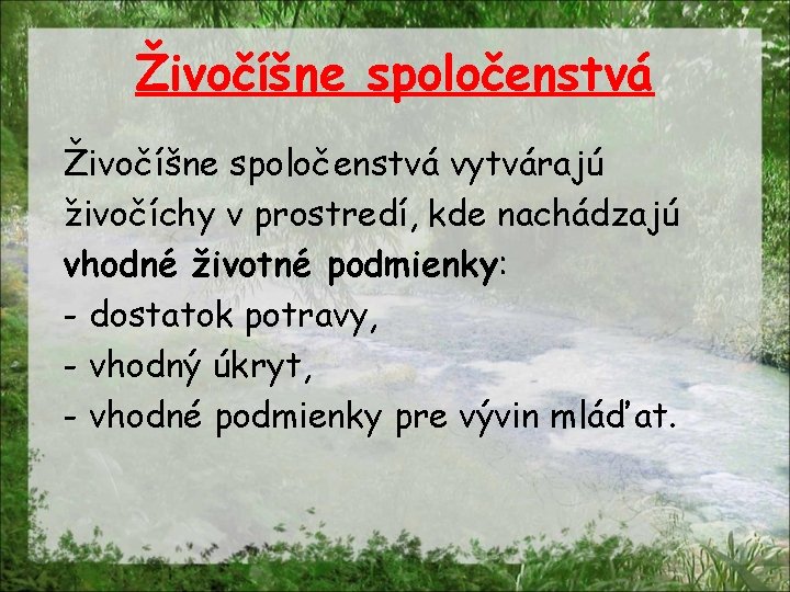 Živočíšne spoločenstvá vytvárajú živočíchy v prostredí, kde nachádzajú vhodné životné podmienky: - dostatok potravy,