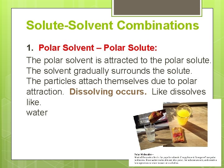 Solute-Solvent Combinations 1. Polar Solvent – Polar Solute: The polar solvent is attracted to