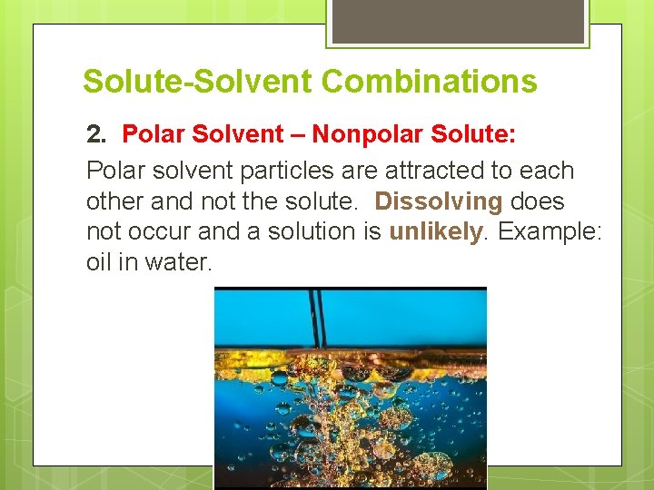 Solute-Solvent Combinations 2. Polar Solvent – Nonpolar Solute: Polar solvent particles are attracted to