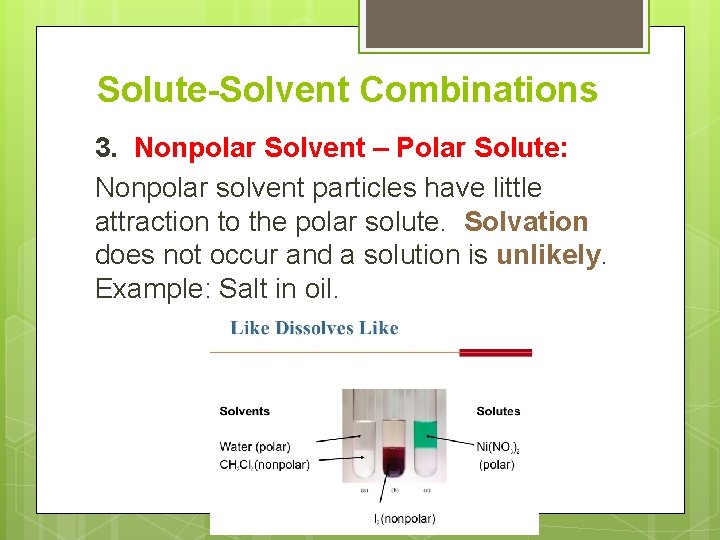 Solute-Solvent Combinations 3. Nonpolar Solvent – Polar Solute: Nonpolar solvent particles have little attraction