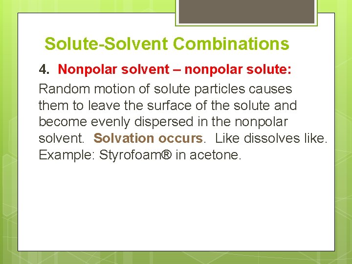 Solute-Solvent Combinations 4. Nonpolar solvent – nonpolar solute: Random motion of solute particles causes