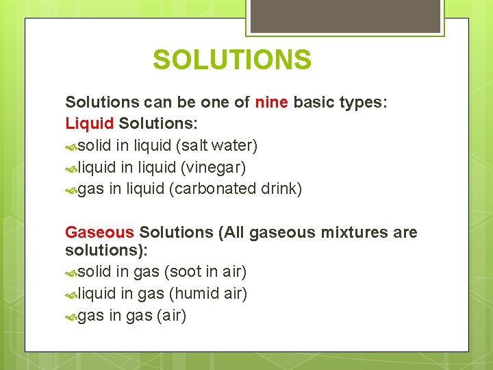 SOLUTIONS Solutions can be one of nine basic types: Liquid Solutions: solid in liquid