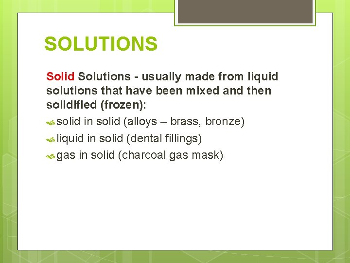 SOLUTIONS Solid Solutions - usually made from liquid solutions that have been mixed and