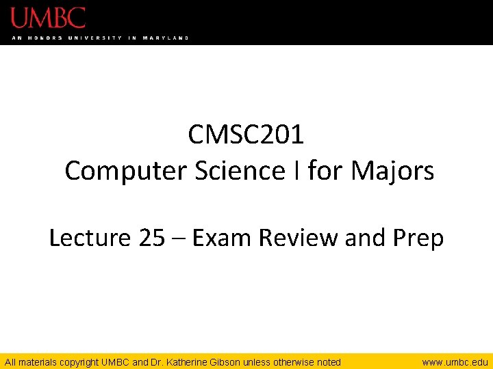 CMSC 201 Computer Science I for Majors Lecture 25 – Exam Review and Prep