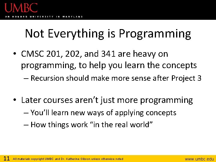 Not Everything is Programming • CMSC 201, 202, and 341 are heavy on programming,
