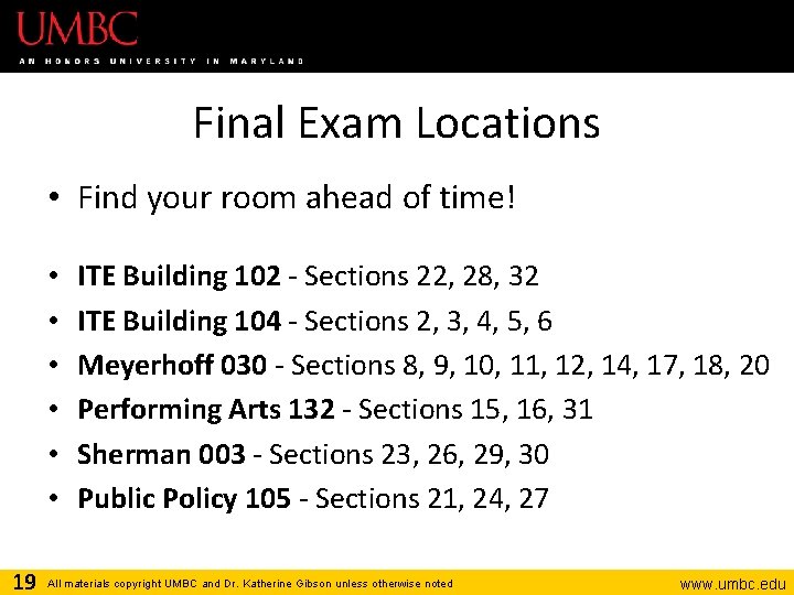 Final Exam Locations • Find your room ahead of time! • • • 19
