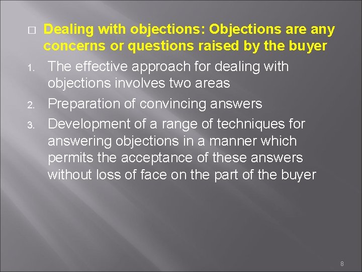 � 1. 2. 3. Dealing with objections: Objections are any concerns or questions raised