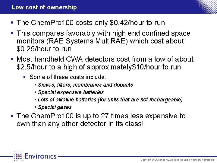 Low cost of ownership § The Chem. Pro 100 costs only $0. 42/hour to