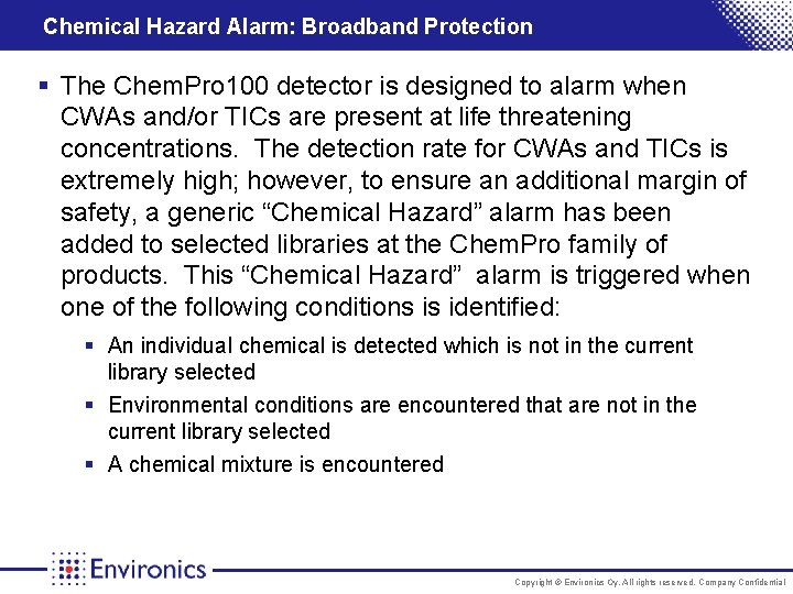 Chemical Hazard Alarm: Broadband Protection § The Chem. Pro 100 detector is designed to