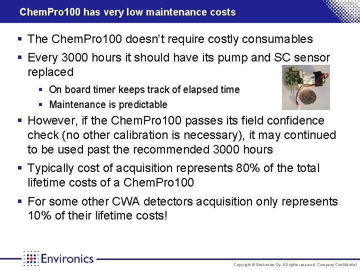 Chem. Pro 100 has very low maintenance costs § The Chem. Pro 100 doesn’t