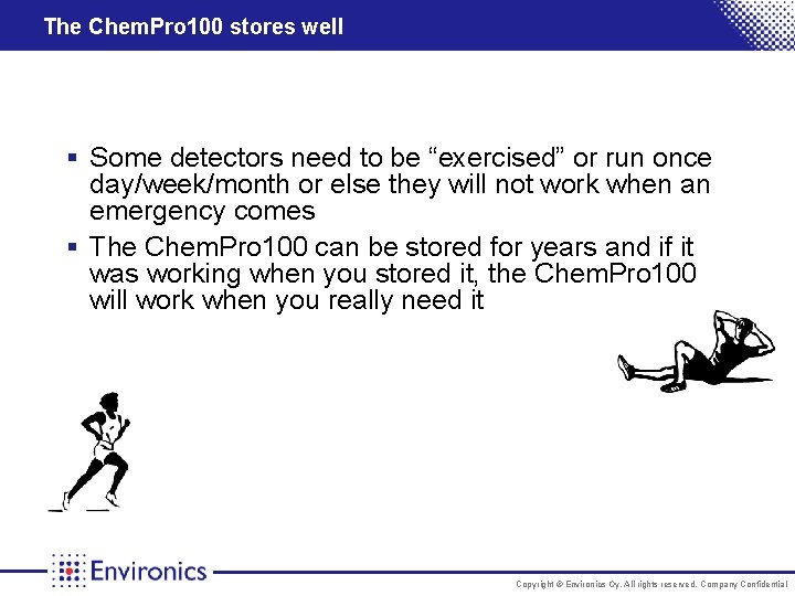 The Chem. Pro 100 stores well § Some detectors need to be “exercised” or