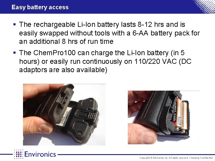 Easy battery access § The rechargeable Li-Ion battery lasts 8 -12 hrs and is