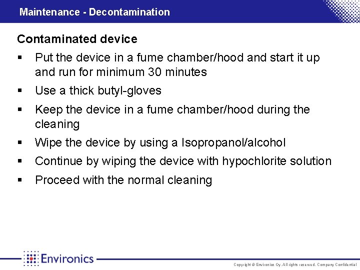 Maintenance - Decontamination Contaminated device § Put the device in a fume chamber/hood and