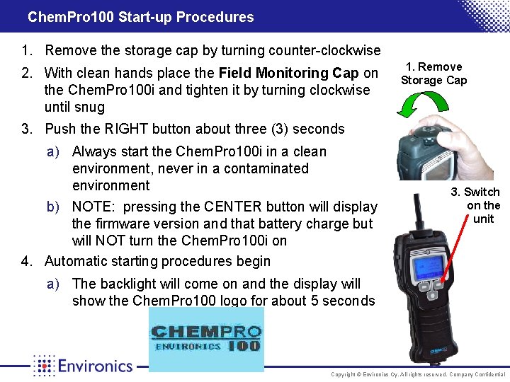 Chem. Pro 100 Start-up Procedures 1. Remove the storage cap by turning counter-clockwise 2.