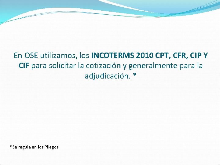 En OSE utilizamos, los INCOTERMS 2010 CPT, CFR, CIP Y CIF para solicitar la