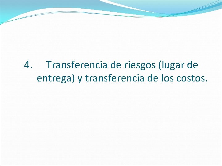 4. Transferencia de riesgos (lugar de entrega) y transferencia de los costos. 