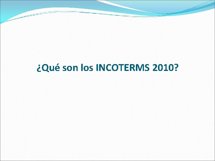 ¿Qué son los INCOTERMS 2010? 