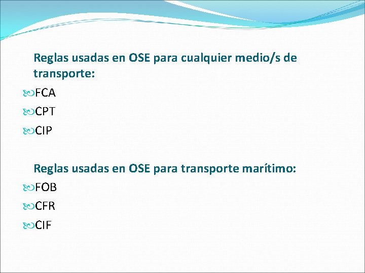 Reglas usadas en OSE para cualquier medio/s de transporte: FCA CPT CIP Reglas usadas