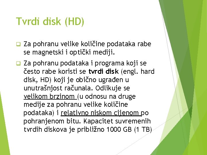 Tvrdi disk (HD) q Za pohranu velike količine podataka rabe se magnetski i optički