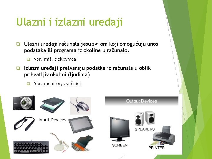 Ulazni i izlazni uređaji q Ulazni uređaji računala jesu svi oni koji omogućuju unos