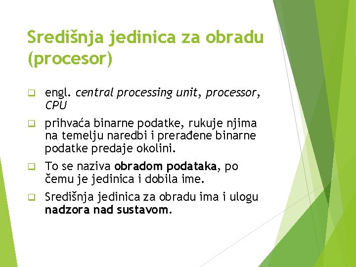 Središnja jedinica za obradu (procesor) engl. central processing unit, processor, CPU q prihvaća binarne