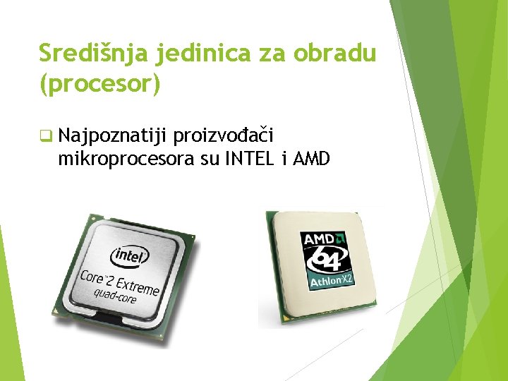 Središnja jedinica za obradu (procesor) q Najpoznatiji proizvođači mikroprocesora su INTEL i AMD 