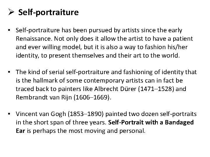 Ø Self-portraiture • Self-portraiture has been pursued by artists since the early Renaissance. Not