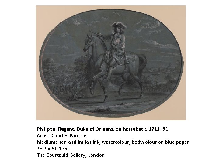 Philippe, Regent, Duke of Orleans, on horseback, 1711– 31 Artist: Charles Parrocel Medium: pen
