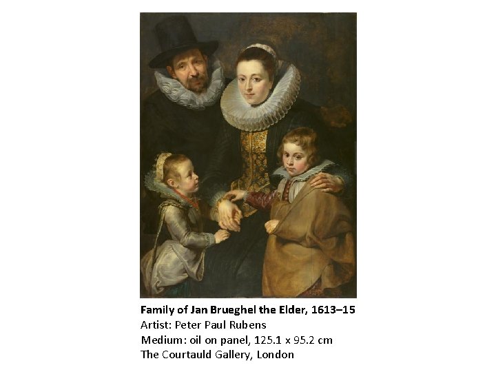 Family of Jan Brueghel the Elder, 1613– 15 Artist: Peter Paul Rubens Medium: oil
