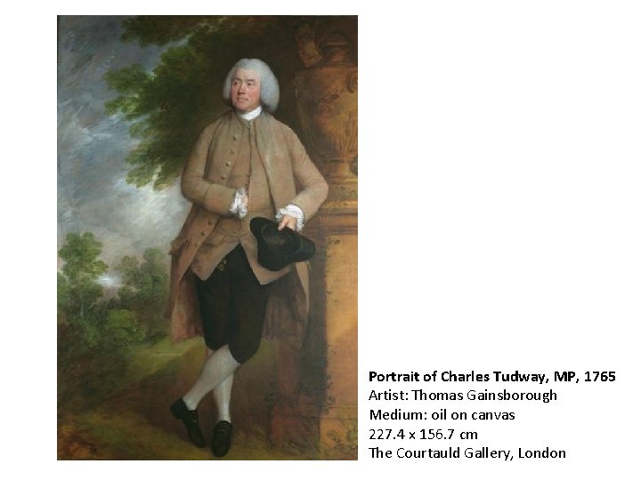 Portrait of Charles Tudway, MP, 1765 Artist: Thomas Gainsborough Medium: oil on canvas 227.