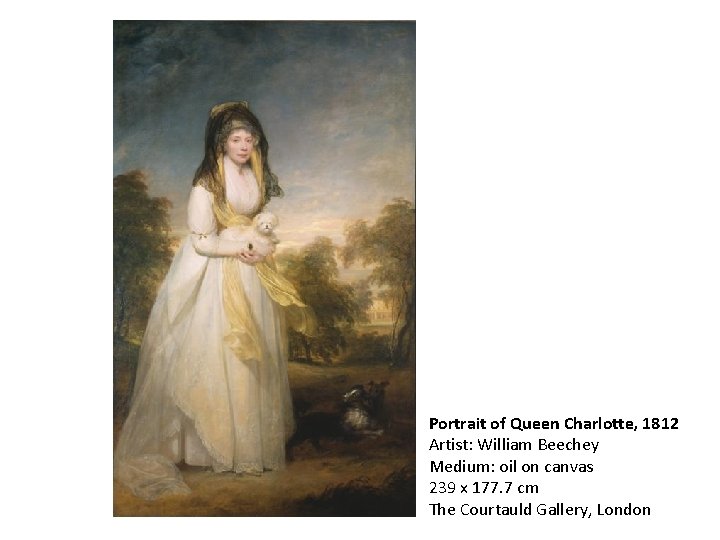 Portrait of Queen Charlotte, 1812 Artist: William Beechey Medium: oil on canvas 239 x