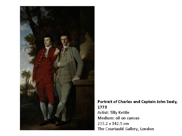 Portrait of Charles and Captain John Sealy, 1773 Artist: Tilly Kettle Medium: oil on