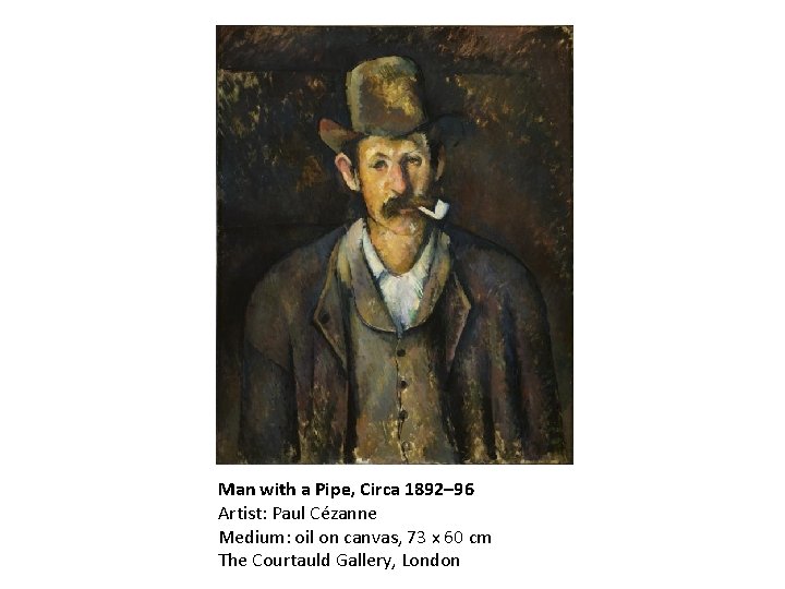 Man with a Pipe, Circa 1892– 96 Artist: Paul Cézanne Medium: oil on canvas,