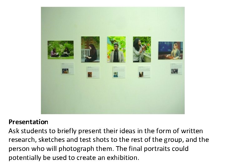 Presentation Ask students to briefly present their ideas in the form of written research,