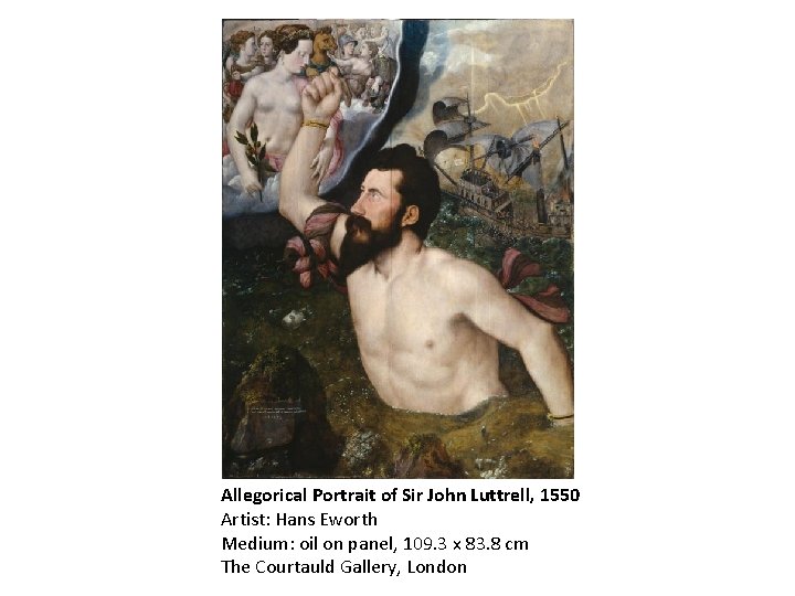 Allegorical Portrait of Sir John Luttrell, 1550 Artist: Hans Eworth Medium: oil on panel,