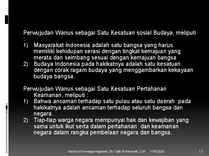 Perwujudan Wanus sebagai Satu Kesatuan sosial Budaya, meliputi : 1) Masyarakat Indonesia adalah satu