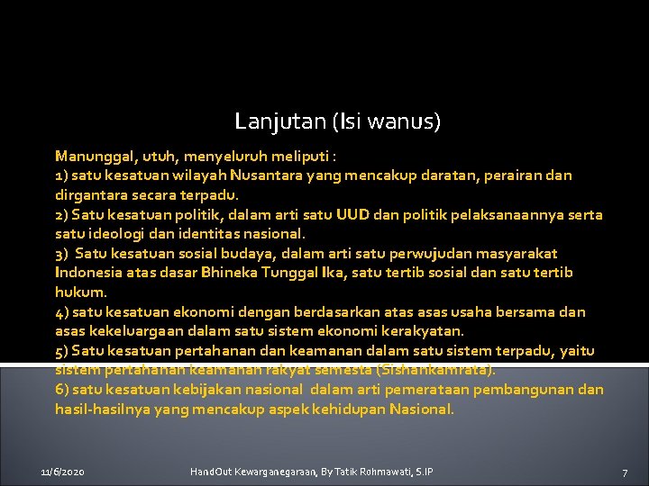 Lanjutan (Isi wanus) Manunggal, utuh, menyeluruh meliputi : 1) satu kesatuan wilayah Nusantara yang