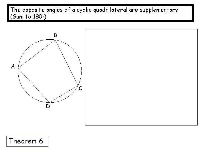 The opposite angles of a cyclic quadrilateral are supplementary (Sum to 180 o). B