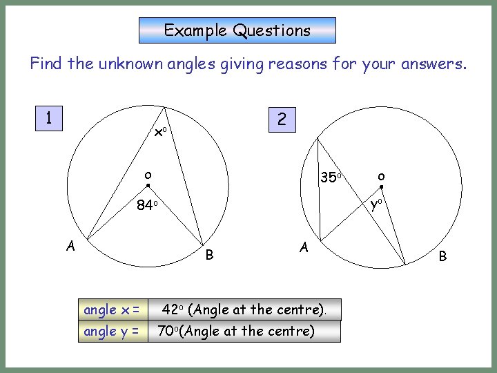 Example Questions Find the unknown angles giving reasons for your answers. 1 2 xo