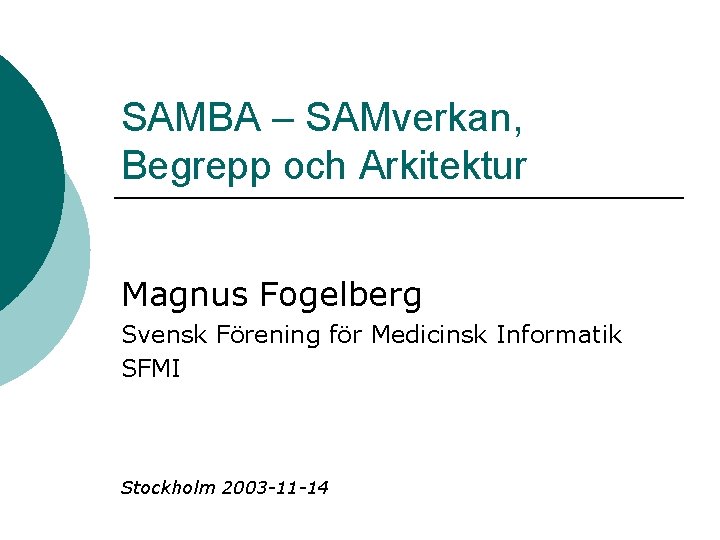 SAMBA – SAMverkan, Begrepp och Arkitektur Magnus Fogelberg Svensk Förening för Medicinsk Informatik SFMI